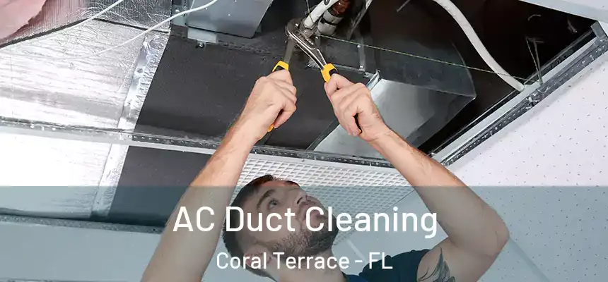 AC Duct Cleaning Coral Terrace - FL