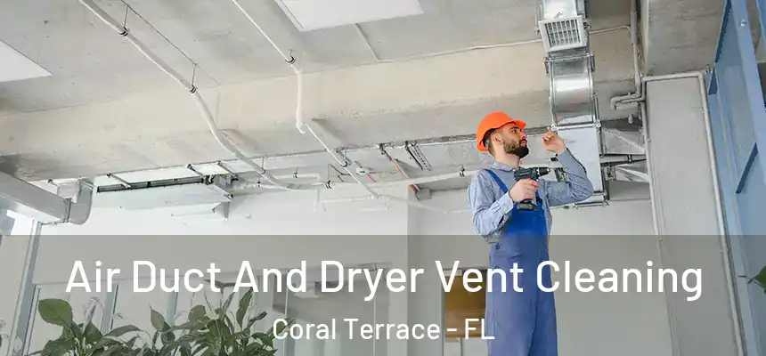 Air Duct And Dryer Vent Cleaning Coral Terrace - FL