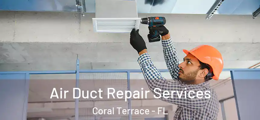 Air Duct Repair Services Coral Terrace - FL