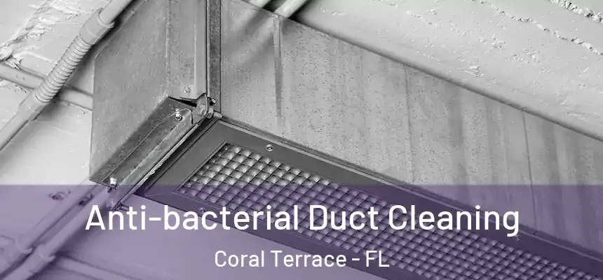 Anti-bacterial Duct Cleaning Coral Terrace - FL
