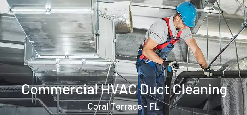 Commercial HVAC Duct Cleaning Coral Terrace - FL