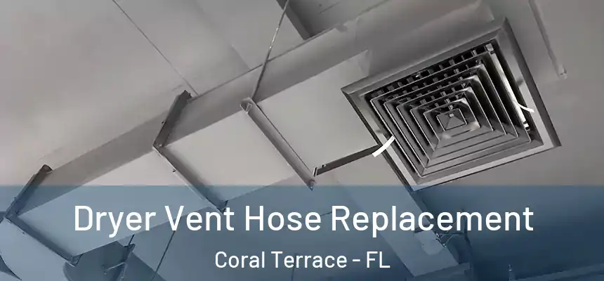 Dryer Vent Hose Replacement Coral Terrace - FL