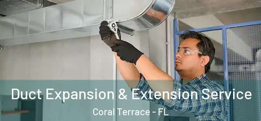 Duct Expansion & Extension Service Coral Terrace - FL