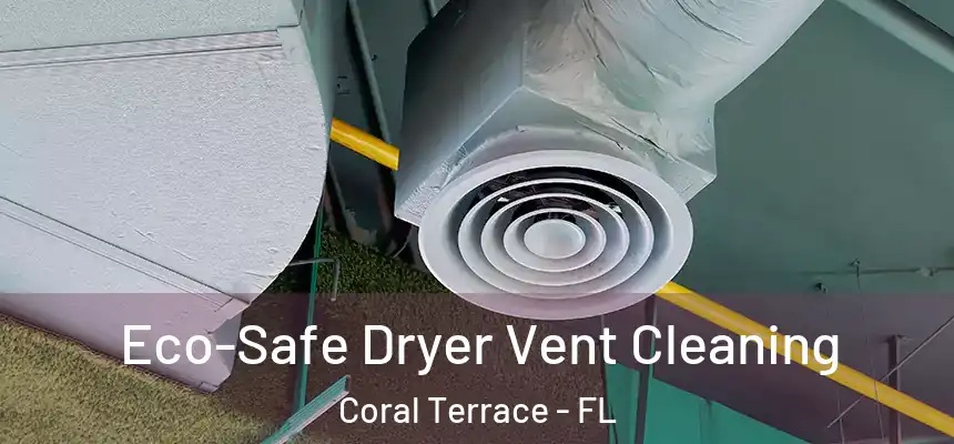 Eco-Safe Dryer Vent Cleaning Coral Terrace - FL