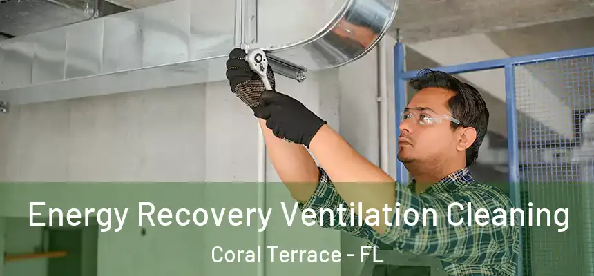 Energy Recovery Ventilation Cleaning Coral Terrace - FL