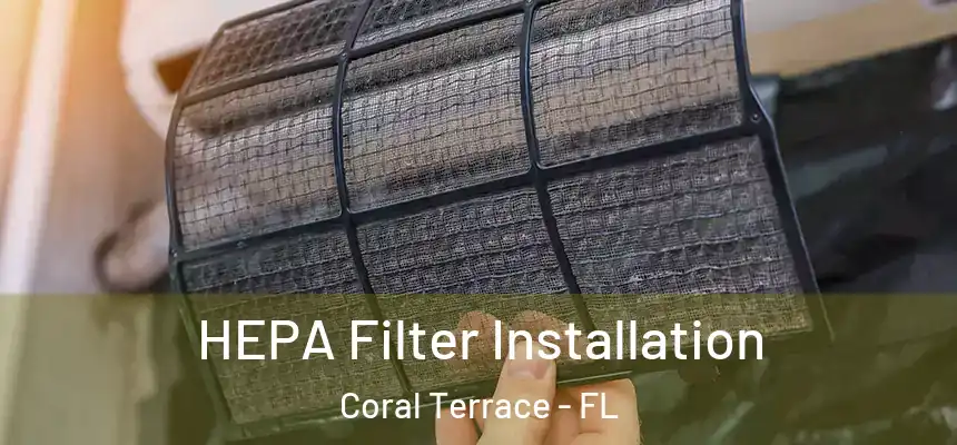 HEPA Filter Installation Coral Terrace - FL