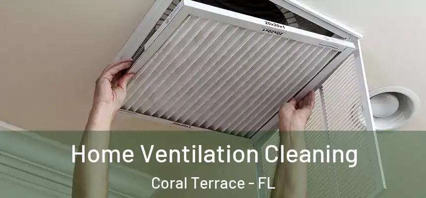 Home Ventilation Cleaning Coral Terrace - FL