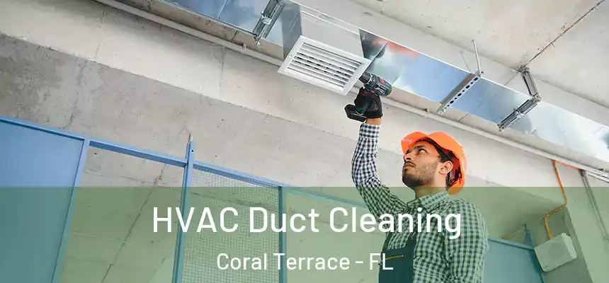 HVAC Duct Cleaning Coral Terrace - FL