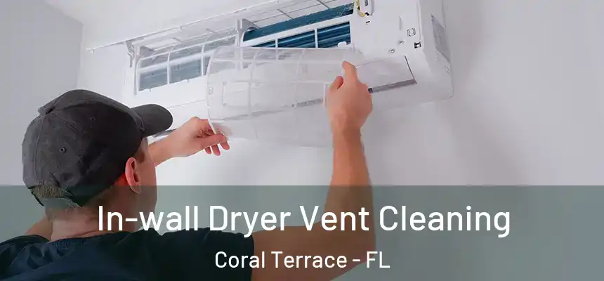 In-wall Dryer Vent Cleaning Coral Terrace - FL