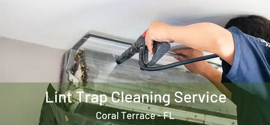 Lint Trap Cleaning Service Coral Terrace - FL