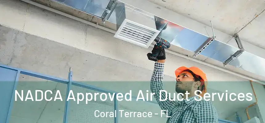 NADCA Approved Air Duct Services Coral Terrace - FL