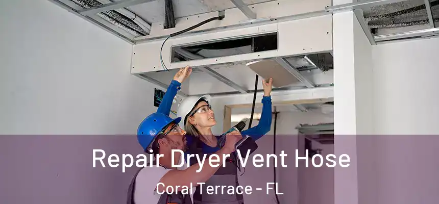Repair Dryer Vent Hose Coral Terrace - FL