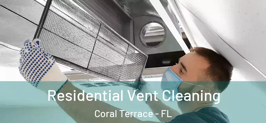 Residential Vent Cleaning Coral Terrace - FL