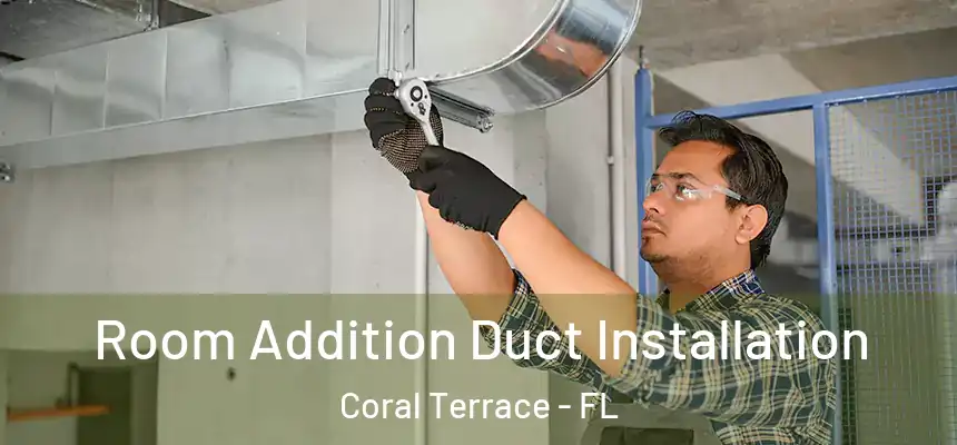 Room Addition Duct Installation Coral Terrace - FL