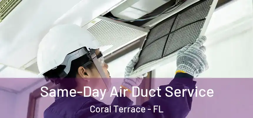  Same-Day Air Duct Service Coral Terrace - FL