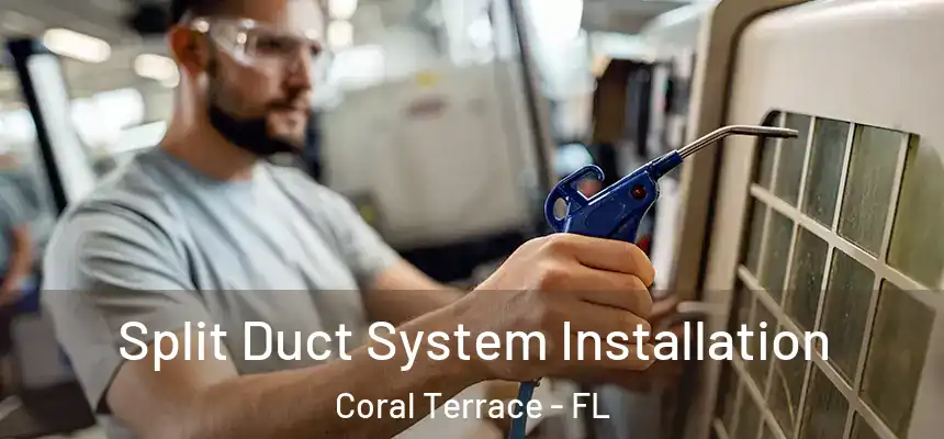Split Duct System Installation Coral Terrace - FL