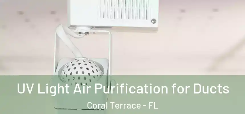  UV Light Air Purification for Ducts Coral Terrace - FL