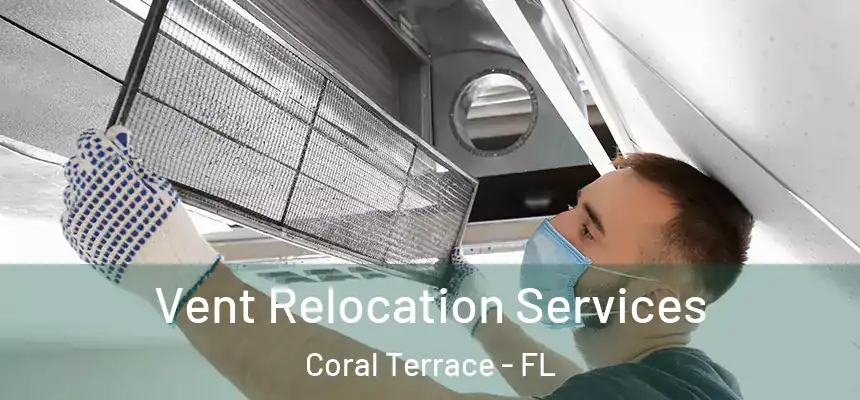 Vent Relocation Services Coral Terrace - FL
